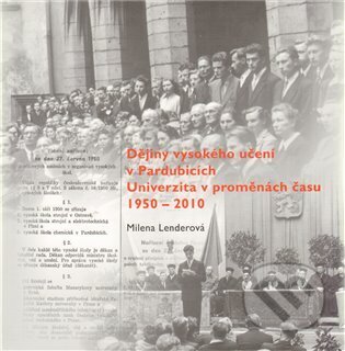 Kniha: Dějiny vysokého učení v Pardubicích (Milena Lenderová). Univerzita Pardubice, 2011 Kniha: Dějiny vysokého učení v Pardubicích (Milena Lenderová). Univerzita Pardubice, 2011