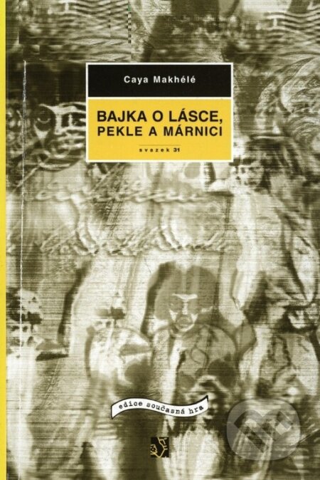 Kniha: Bajka o lásce, pekle a márnici (Caya Makhélé). Institut umění – Divadelní ústav, 2003 Kniha: Bajka o lásce, pekle a márnici (Caya Makhélé). Institut umění – Divadelní ústav, 2003