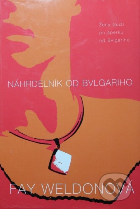 Kniha: Náhrdelník od Bvlgariho (Fay Weldon). BB/art, 2002 Kniha: Náhrdelník od Bvlgariho (Fay Weldon). BB/art, 2002