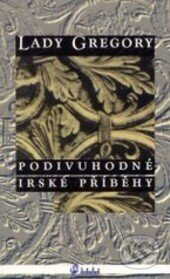 Kniha: Podivuhodné irské příběhy (Lady Gregory). Ando, 1996 Kniha: Podivuhodné irské příběhy (Lady Gregory). Ando, 1996
