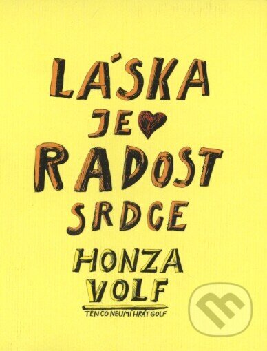 Kniha: Láska je radost srdce (Honza Volf). Nakladatelství jednoho autora, 2006 Kniha: Láska je radost srdce (Honza Volf). Nakladatelství jednoho autora, 2006