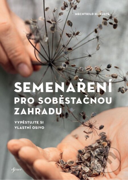 Kniha: Semenaření pro soběstačnou zahradu (Mechthild Hubl). Esence, 2024 Kniha: Semenaření pro soběstačnou zahradu (Mechthild Hubl). Esence, 2024