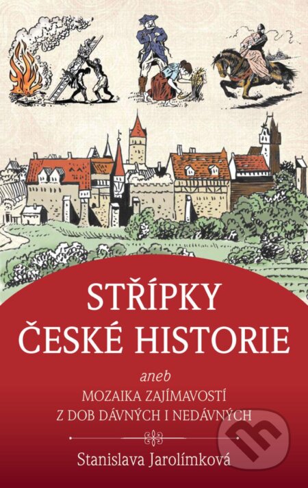 Kniha: Střípky české historie (Stanislava Jarolímková). Universum, 2024 Kniha: Střípky české historie (Stanislava Jarolímková). Universum, 2024