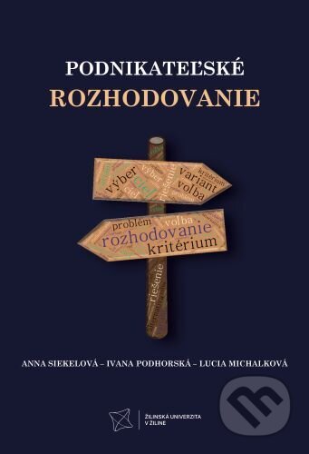 Kniha: Podnikateľské rozhodovanie (Anna Siekelová). EDIS, 2024 Kniha: Podnikateľské rozhodovanie (Anna Siekelová). EDIS, 2024
