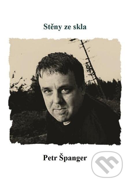 E-kniha: Stěny ze skla (Petr Španger). Michal Beran – První bruntálské nakladatelství E-kniha: Stěny ze skla (Petr Španger). Michal Beran – První bruntálské nakladatelství