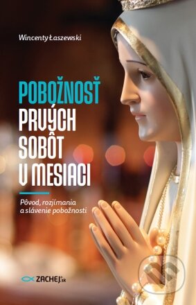 Kniha: Pobožnosť prvých sobôt v mesiaci (Wincenty Łaszewski). Zachej, 2024 Kniha: Pobožnosť prvých sobôt v mesiaci (Wincenty Łaszewski). Zachej, 2024