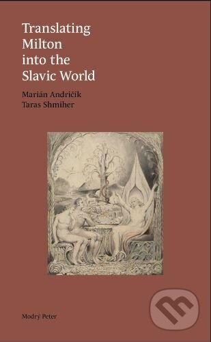 Kniha: Translating Milton into the Slavic World (Marián Andričík a Taras Shmiher). Modrý Peter, 2024 Kniha: Translating Milton into the Slavic World (Marián Andričík a Taras Shmiher). Modrý Peter, 2024