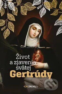 Kniha: Život a zjavenia svätej Gertrúdy (Zachej). Zachej, 2024 Kniha: Život a zjavenia svätej Gertrúdy (Zachej). Zachej, 2024