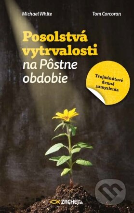 Kniha: Posolstvá vytrvalosti na Pôstne obdobie (Michael White). Zachej, 2023 Kniha: Posolstvá vytrvalosti na Pôstne obdobie (Michael White). Zachej, 2023