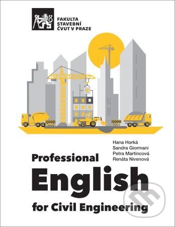 Kniha: Professional English for Civil Engineering (Hana Horká). CVUT Praha, 2024 Kniha: Professional English for Civil Engineering (Hana Horká). CVUT Praha, 2024