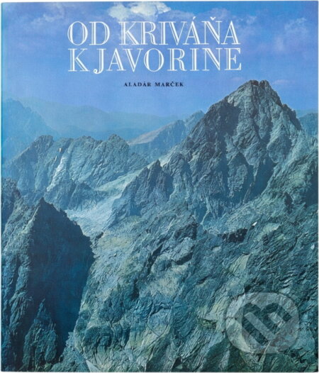 Kniha: Od Kriváňa k Javorine (Aladár Marček). Osveta, 1976 Kniha: Od Kriváňa k Javorine (Aladár Marček). Osveta, 1976