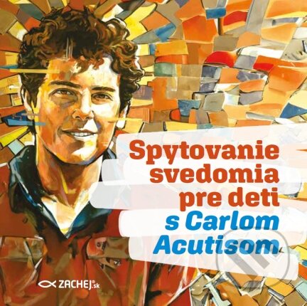 Kniha: Spytovanie svedomia pre deti s Carlom Acutisom (Magdalena Kędzierska-Zaporowska). Zachej, 2024 Kniha: Spytovanie svedomia pre deti s Carlom Acutisom (Magdalena Kędzierska-Zaporowska). Zachej, 2024
