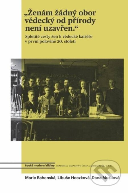 Kniha: Ženám žádný obor vědecký od přírody není uzavřen (Dana Musilová, Libuše Heczková a Marie Bahenská). Academia, 2024 Kniha: Ženám žádný obor vědecký od přírody není uzavřen (Dana Musilová, Libuše Heczková a Marie Bahenská). Academia, 2024