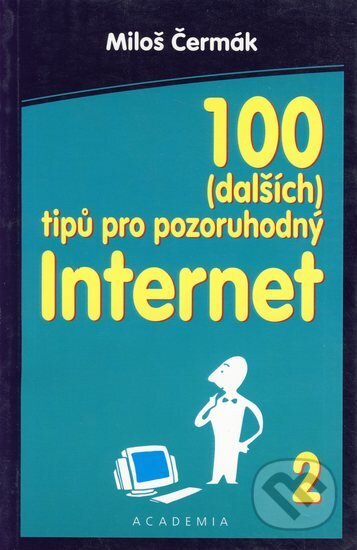 Kniha: 100 (dalších) tipů pro pozoruhodný internet (Miloš Čermák). Academia, 2001 Kniha: 100 (dalších) tipů pro pozoruhodný internet (Miloš Čermák). Academia, 2001