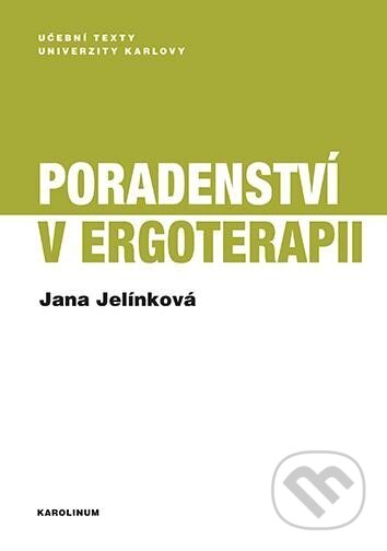 Kniha: Poradenství v ergoterapii (Jana Jelínková). Karolinum, 2023 Kniha: Poradenství v ergoterapii (Jana Jelínková). Karolinum, 2023