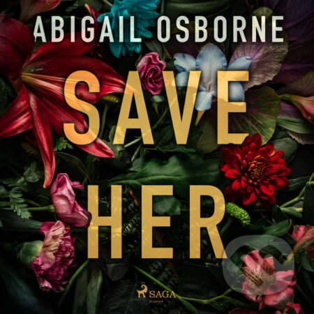 Audiokniha: Save Her (EN) (Abigail Osborne). Saga Egmont, 2024 Audiokniha: Save Her (EN) (Abigail Osborne). Saga Egmont, 2024