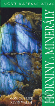 Kniha: Horniny a minerály (Kevin Walsh a Monica Price). Slovart, 2006 Kniha: Horniny a minerály (Kevin Walsh a Monica Price). Slovart, 2006