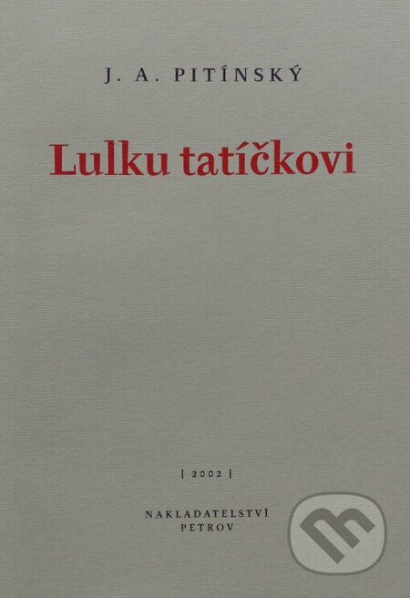 Kniha: Lulku tatíčkovi (J.A. Pitínsky). Petrov, 2002 Kniha: Lulku tatíčkovi (J.A. Pitínsky). Petrov, 2002