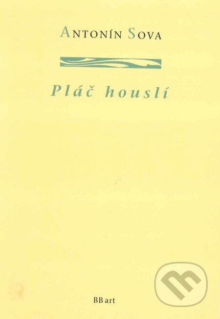 Kniha: Pláč houslí (Antonín Sova). BB/art, 2003 Kniha: Pláč houslí (Antonín Sova). BB/art, 2003