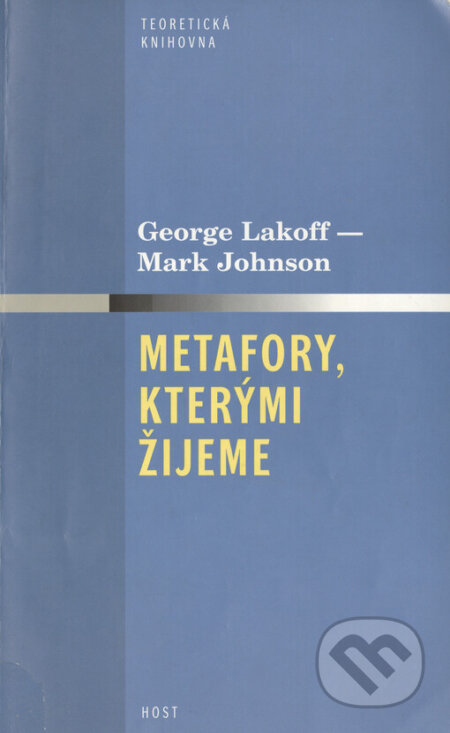 Kniha: Metafory, kterými žijeme (George Lakoff a Mark Johnson). Host, 2002 Kniha: Metafory, kterými žijeme (George Lakoff a Mark Johnson). Host, 2002