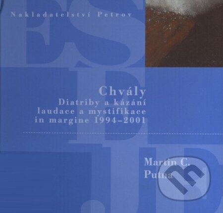 Kniha: Chvály (Martin C. Putna). Petrov, 2001 Kniha: Chvály (Martin C. Putna). Petrov, 2001