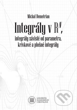 Kniha: Integrály v Rn, integrály závislé od parametra, krivkové a plošné integrály (Michal Demetrian). Univerzita Komenského Bratislava, 2023 Kniha: Integrály v Rn, integrály závislé od parametra, krivkové a plošné integrály (Michal Demetrian). Univerzita Komenského Bratislava, 2023
