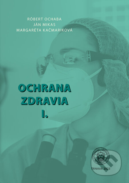 Kniha: Ochrana zdravia I. (Ján Mikas, Margaréta Kačmariková a Róbert Ochaba). VEDA, 2024 Kniha: Ochrana zdravia I. (Ján Mikas, Margaréta Kačmariková a Róbert Ochaba). VEDA, 2024
