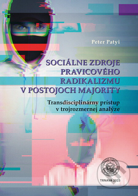 Kniha: Sociálne zdroje pravicového radikalizmu v postojoch majority (Peter Patyi). VEDA, 2024 Kniha: Sociálne zdroje pravicového radikalizmu v postojoch majority (Peter Patyi). VEDA, 2024