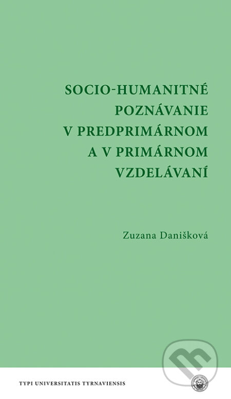 Kniha: Socio - humanitné poznávanie v predprimárnom a v primárnom vzdelávaní (Zuzana Danišková). VEDA, 2024 Kniha: Socio - humanitné poznávanie v predprimárnom a v primárnom vzdelávaní (Zuzana Danišková). VEDA, 2024