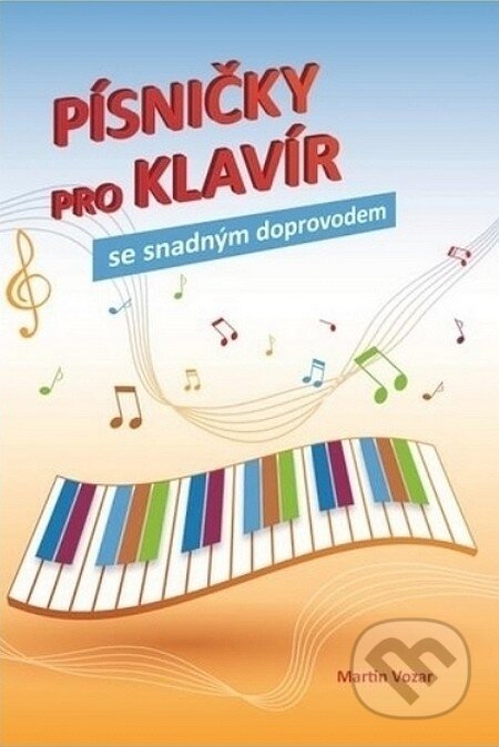 Kniha: Písničky pro klavír se snadným doprovodem (Martin Vozar). Martin Vozar, 2015 Kniha: Písničky pro klavír se snadným doprovodem (Martin Vozar). Martin Vozar, 2015