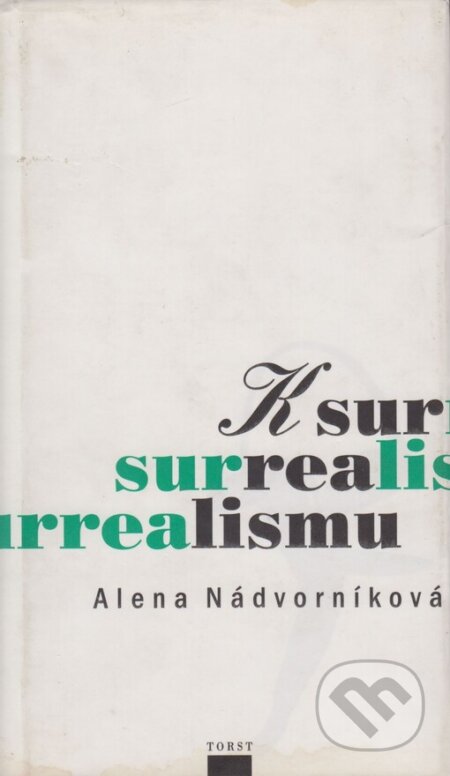 Kniha: K surrealismu (Alena Nádvorníková). Torst, 1999 Kniha: K surrealismu (Alena Nádvorníková). Torst, 1999