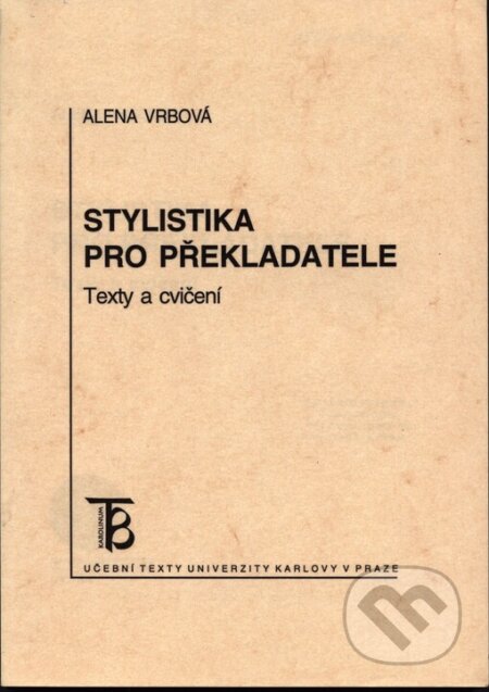 Kniha: Stylistika pro překladatele (Alena Vrbová). Karolinum, 2005 Kniha: Stylistika pro překladatele (Alena Vrbová). Karolinum, 2005