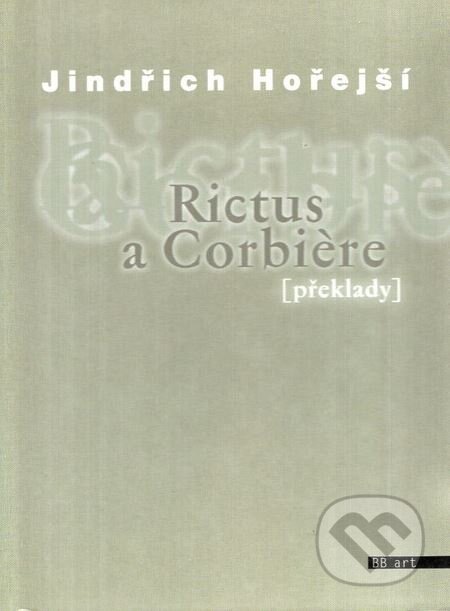 Kniha: Rictus a Corbière (Jindřich Hořejší). BB/art, 2003 Kniha: Rictus a Corbière (Jindřich Hořejší). BB/art, 2003