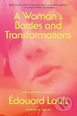 Kniha: Womans Battles & Transformations (Edouard Louis). Picador, 2023 Kniha: Womans Battles & Transformations (Edouard Louis). Picador, 2023
