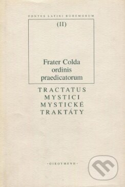 Kniha: Mystické traktáty / Tractatus Mystici (Frater Colda). OIKOYMENH, 1997 Kniha: Mystické traktáty / Tractatus Mystici (Frater Colda). OIKOYMENH, 1997