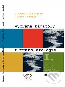 Vybrané kapitoly z translatológie prekladateľstva 1. - Vladimír Biloveský, Belianum, 2019
