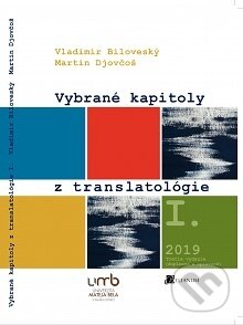 Kniha: Vybrané kapitoly z translatológie prekladateľstva 1. (Vladimír Biloveský). Belianum, 2019 Kniha: Vybrané kapitoly z translatológie prekladateľstva 1. (Vladimír Biloveský). Belianum, 2019