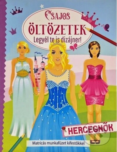 Kniha: Csajos öltözetek Hercegnők (Foni book HU). Foni book HU, 2022 Kniha: Csajos öltözetek Hercegnők (Foni book HU). Foni book HU, 2022