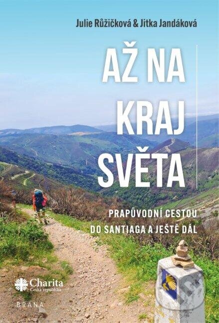 Kniha: Až na kraj světa (Jitka Jandáková a Julie Růžičková). Brána, 2024 Kniha: Až na kraj světa (Jitka Jandáková a Julie Růžičková). Brána, 2024