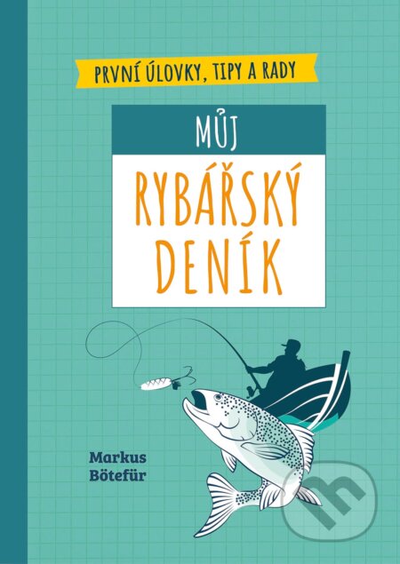 Kniha: Můj rybářský deník (Markus Bötefür). Slovart CZ, 2024 Kniha: Můj rybářský deník (Markus Bötefür). Slovart CZ, 2024