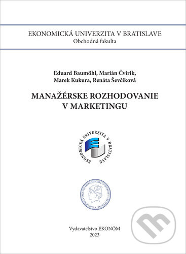 Kniha: Manažérske rozhodovanie v marketingu (Eduard Baumöhl, Marek Kukura, Marián Čvirik a Renáta Ševčíková). Ekonóm, 2023 Kniha: Manažérske rozhodovanie v marketingu (Eduard Baumöhl, Marek Kukura, Marián Čvirik a Renáta Ševčíková). Ekonóm, 2023