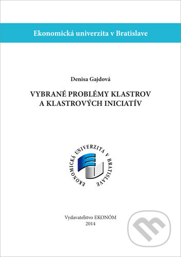 Kniha: Vybrané problémy klastrov a klastrových iniciatív (Denisa Gajdová). Ekonóm, 2014 Kniha: Vybrané problémy klastrov a klastrových iniciatív (Denisa Gajdová). Ekonóm, 2014
