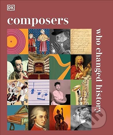 Kniha: Composers Who Changed History (Dorling Kindersley). Dorling Kindersley, 2024 Kniha: Composers Who Changed History (Dorling Kindersley). Dorling Kindersley, 2024