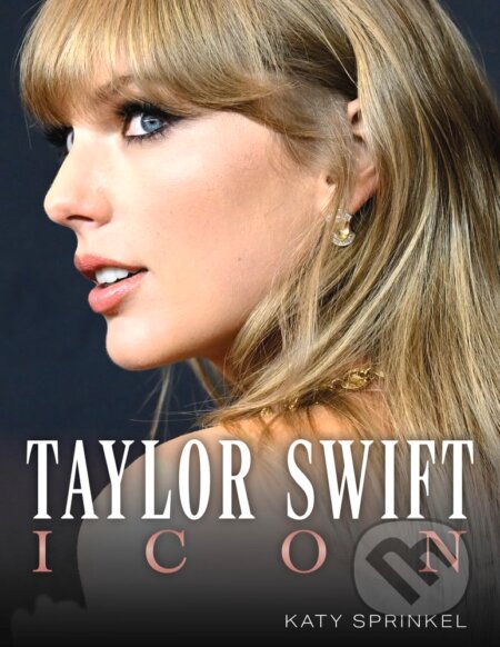 Kniha: Taylor Swift (Katy Sprinkel). Triumph Books, 2023 Kniha: Taylor Swift (Katy Sprinkel). Triumph Books, 2023