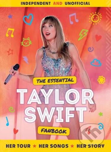 Kniha: The Essential Taylor Swift Fanbook (Welbeck). Welbeck, 2023 Kniha: The Essential Taylor Swift Fanbook (Welbeck). Welbeck, 2023