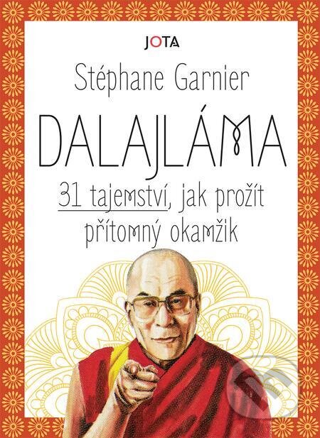 E-kniha: Dalajláma – 31 tajemství, jak prožít přítomný okamžik (Stéphane Garnier). Jota E-kniha: Dalajláma – 31 tajemství, jak prožít přítomný okamžik (Stéphane Garnier). Jota
