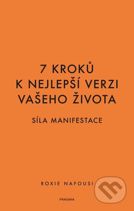 E-kniha: 7 kroků k nejlepší verzi vašeho života (Roxie Nafousi). Pragma, 2024 E-kniha: 7 kroků k nejlepší verzi vašeho života (Roxie Nafousi). Pragma, 2024