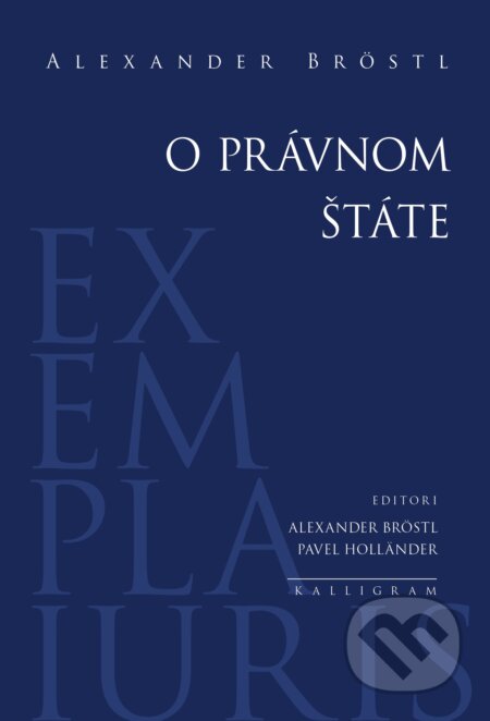 Kniha: O právnom štáte (Alexander Bröstl). Kalligram, 2024 Kniha: O právnom štáte (Alexander Bröstl). Kalligram, 2024