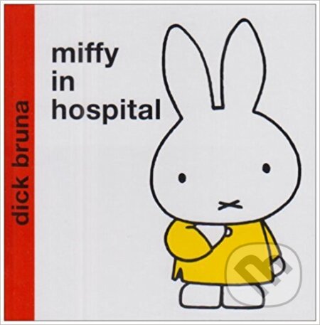 Kniha: Miffy in Hospital (Dick Bruna). Egmont ČR, 2003 Kniha: Miffy in Hospital (Dick Bruna). Egmont ČR, 2003