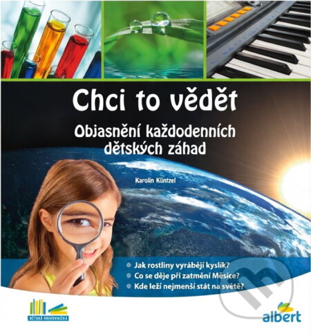 Kniha: Chci to vědět : objasnění každodenních dětských záhad (Karolin Küntzel). Edika, 2018 Kniha: Chci to vědět : objasnění každodenních dětských záhad (Karolin Küntzel). Edika, 2018